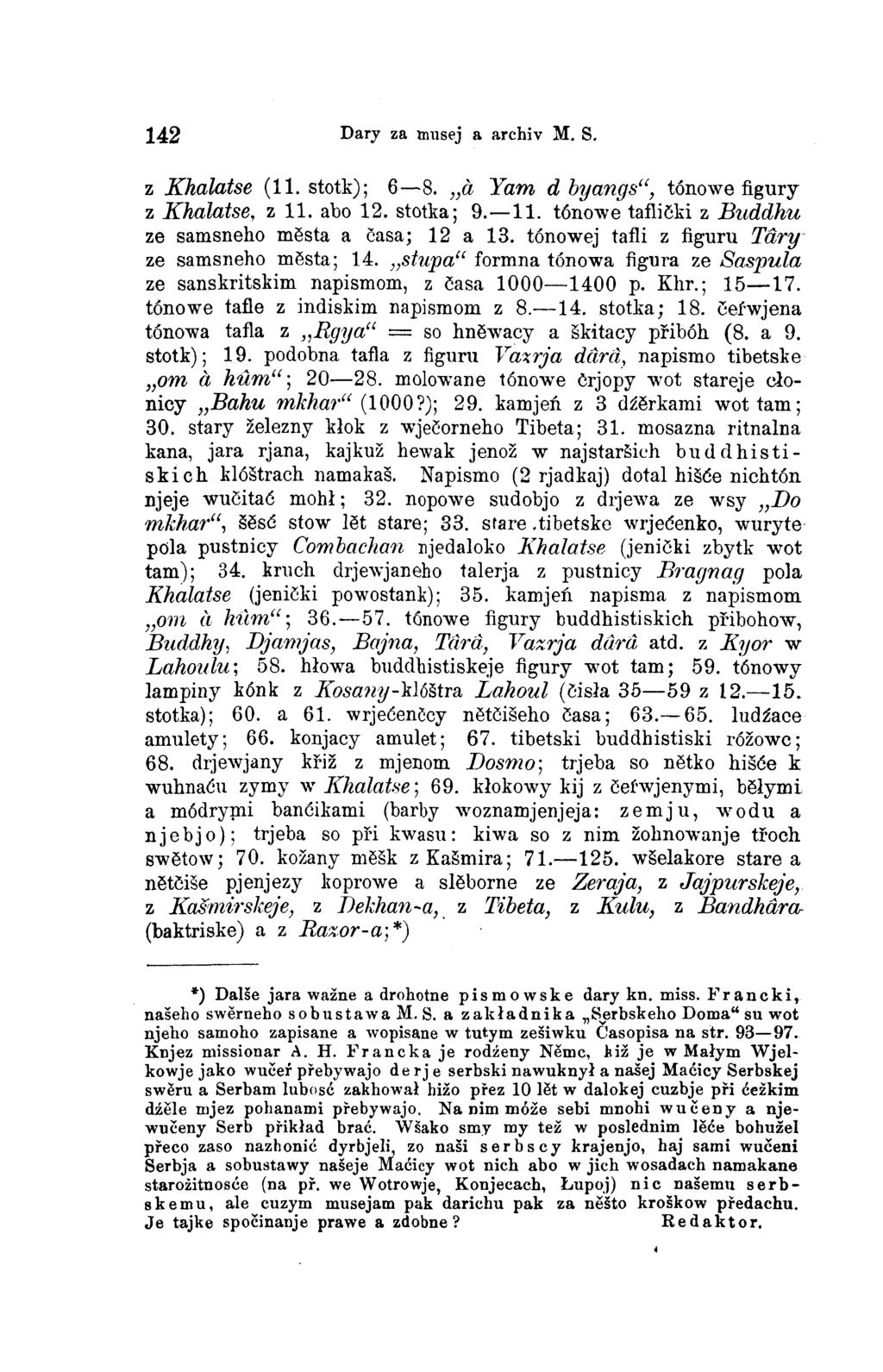 142 Dary za musej a archiv M. S. z Khalatse (11. stotk); 6 8. à Yam d byangs, tónowe figury z Khalatse, z 11. abo 12. stotka; 9. 11. tónowe taflički z Buddhu ze samsneho města a časa; 12 a 13.