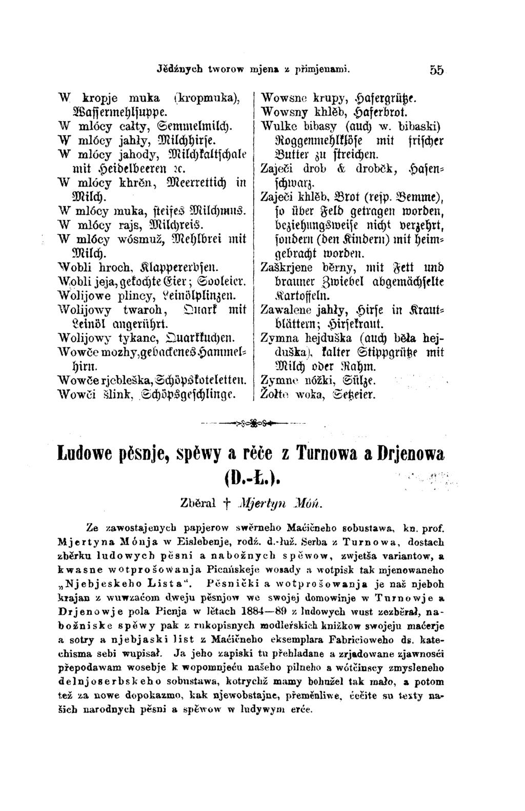 Jědźnych tworow mjena z přimjenami. 55 W kropje muka (kropmuka), Wowsne krupy, Hafergrütze. Wassermehlsuppe. Wowsny khlěb, Haferbrot. W mlócy całty, Semmelmilch. Wulke bibasy (auch w.