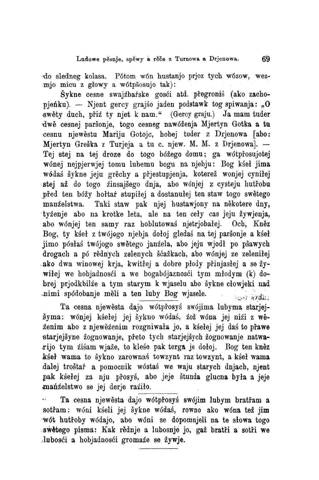 Ludowe pěsnje, spěwy a rěče z Turnowa a Drjenowa. 69 do sledneg kolasa. Pótom wón hustanjo prjoz tych wózow, wez mjo micu z głowy a wótpšosujo tak): Šykne cesne swajźbaŕske gosći atd.