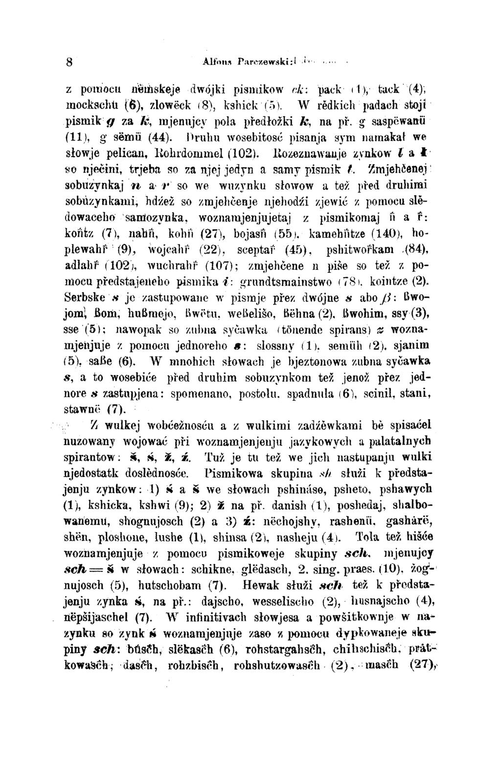 8 Alfons Parczewski: z pomocu němskeje dwójki pismikow ck: pack (1), tack (4); mockschu (6), zlowëck (8), kshick (5). W rědkich padach stoji pismik g za k mjenujcy pola předłožki k, na př.