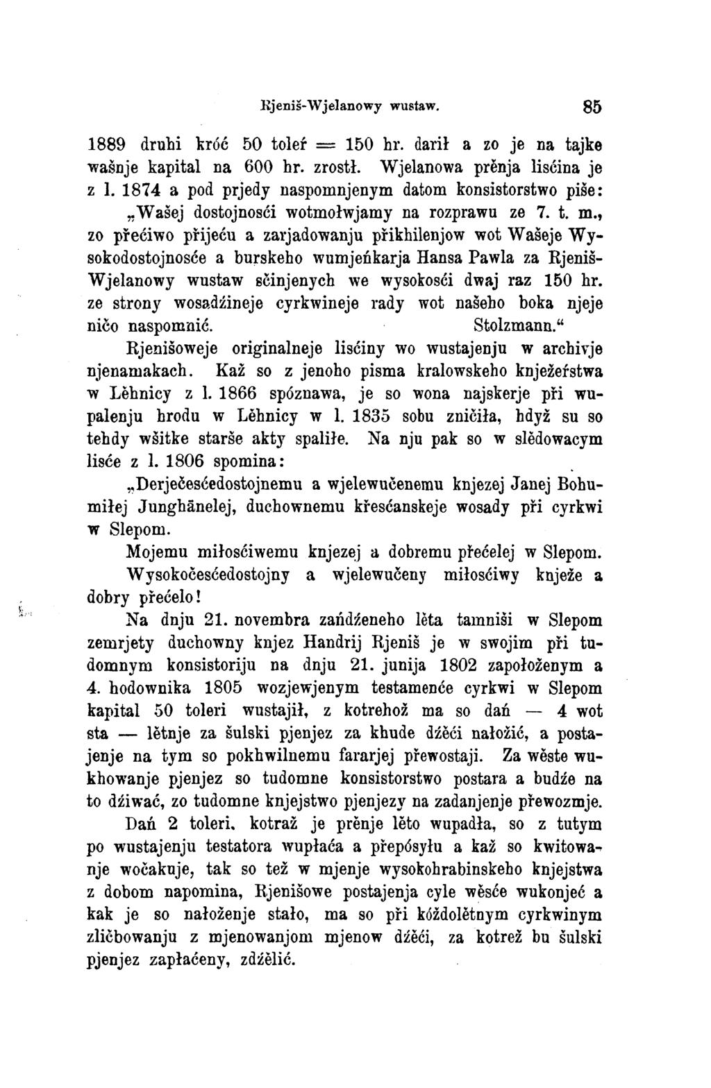 Rjeniš-Wjelanowy wustaw. 85 1889 druhi króć 50 toleŕ = 150 hr. darił a zo je na tajke wašnje kapital na 600 hr. zrostł. Wjelanowa prěnja lisćina je z l.