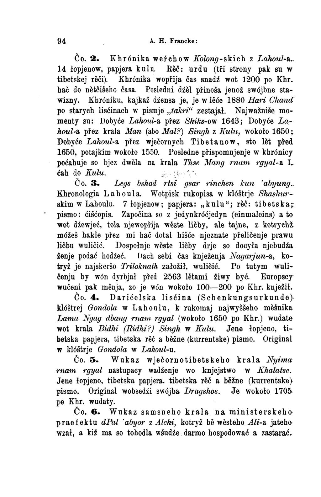 94 A. H. Francke: Čo. 2. Khrónika weŕchow Kolong-skich z Lahoul-a. 14 łopjenow, papjera kulu. Rěč: urdu (tři strony pak su w tibetskej rěči), Khrónika wopřija čas snadź wot 1200 po Khr.