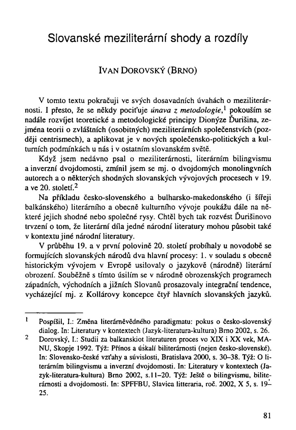 Slovanské meziliterární shody a rozdíly IVAN DOROVSKÝ (BRNO) V tomto textu pokračuji ve svých dosavadních úvahách o meziliterárnosti.