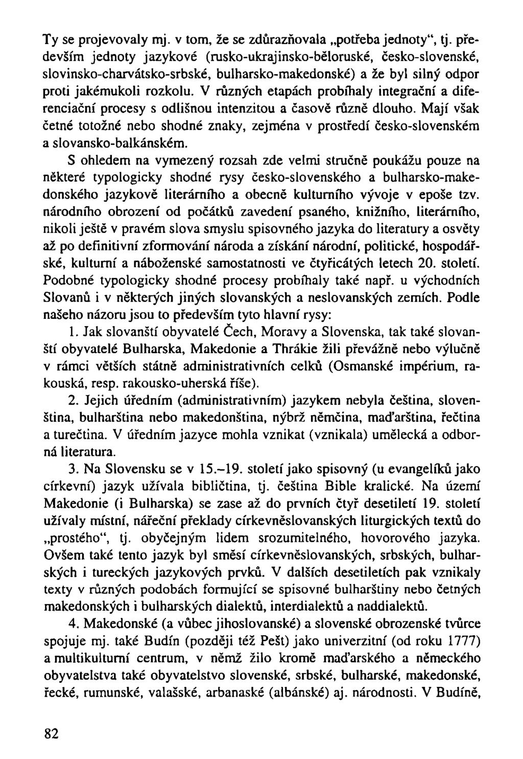 Ty se projevovaly mj. v tom, že se zdůrazňovala potřeba jednoty", tj.