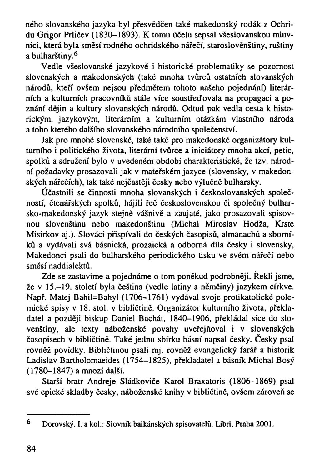 ného slovanského jazyka byl přesvědčen také makedonský rodák z Ochridu Grigor Prličev (1830-1893).