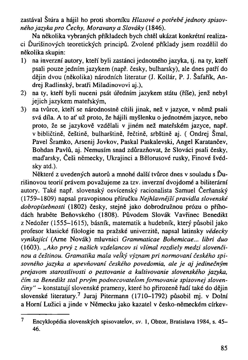 zastával Štúra a hájil ho proti sborníku Hlasové o potřebě jednoty spisovného jazyka pro Čechy, Moravany a Slováky (1846).