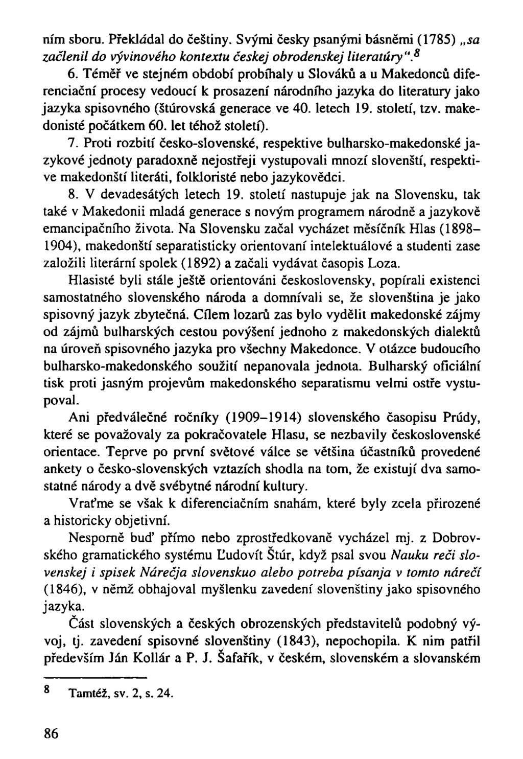 ním sboru. Překládal do češtiny. Svými česky psanými básněmi (1785) sa začlenil do vývinového kontextu českej obrodenskej literatury". 8 6.