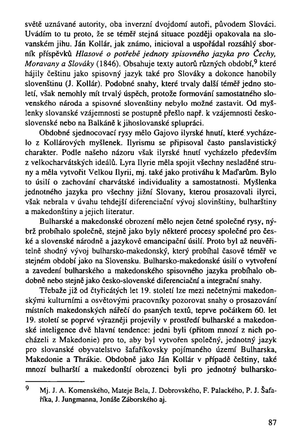 světě uznávané autority, oba inverzní dvojdomí autoři, původem Slováci. Uvádím to tu proto, že se téměř stejná situace později opakovala na slovanském jihu.
