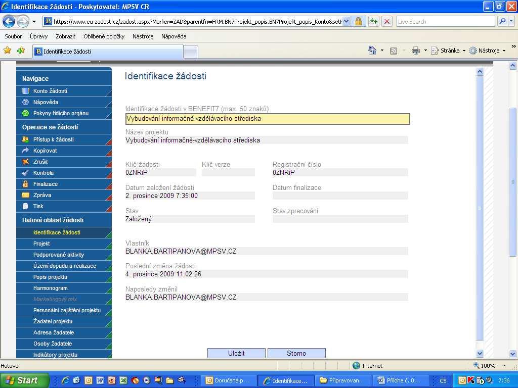 Datová oblast žádosti Identifikace žádosti Informace o žádosti, popřípadě o verzi žádosti. Identifikace žádosti v BENEFIT7 (max.