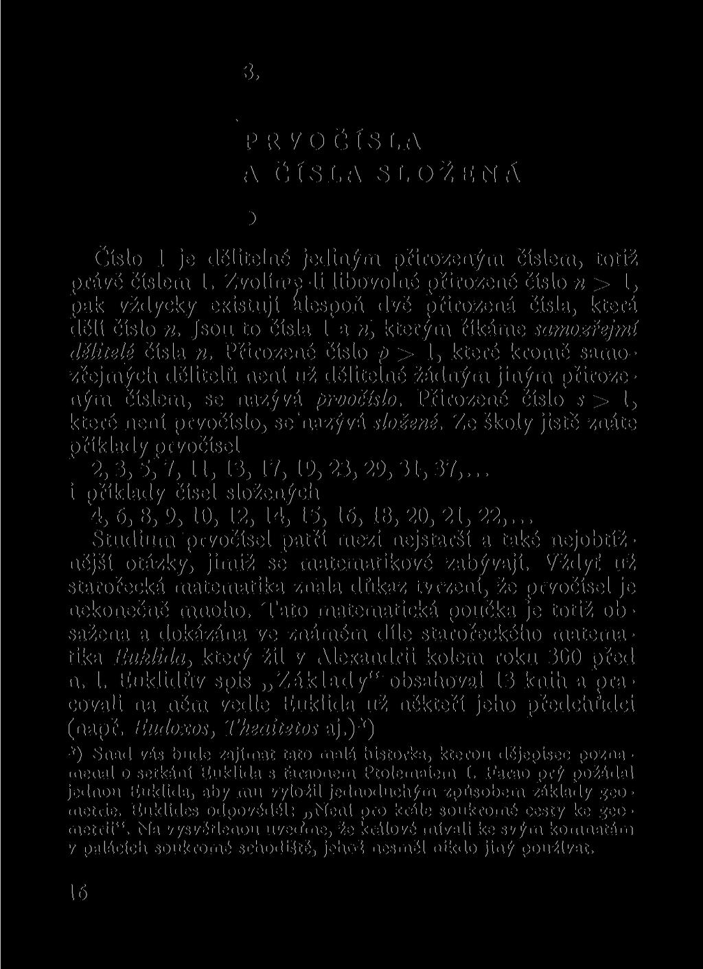 1. PRVOČÍSLA A ČÍSLA SLOŽENÁ Číslo 1 je dělitelné jediným přirozeným číslem, totiž právě číslem 1.