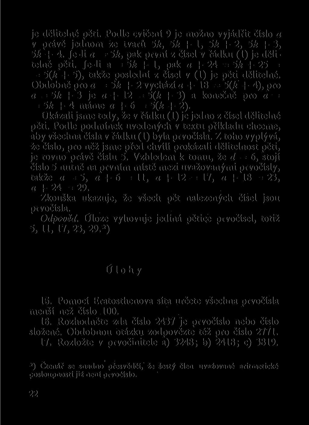 je dělitelné pěti. Podle cvičení 9 je možno vyjádřit číslo a v právě jednom ze tvarů 5k, 5k +1, 5k + 2, 5k + 3, 5k + 4. Je-li a 5k, pak první z čísel v řádku (1) je dělitelné pěti.