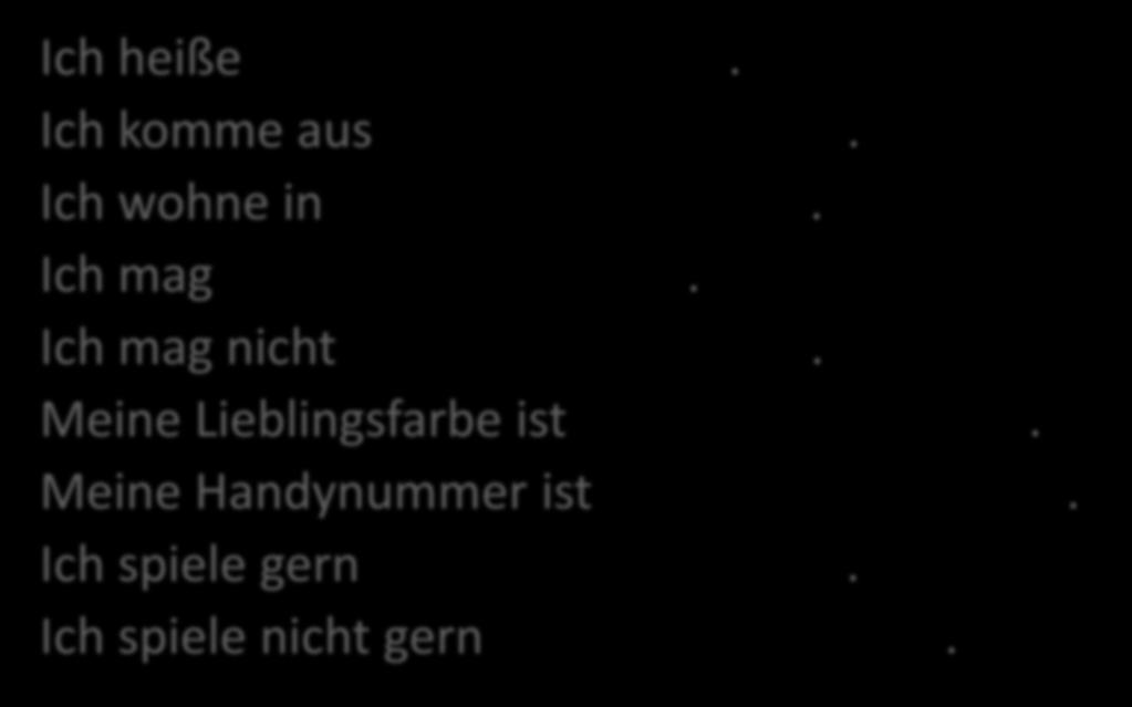 LIES RICHTIG UND ERGÄNZE! Ich heiße. Ich komme aus. Ich wohne in. Ich mag. Ich mag nicht.