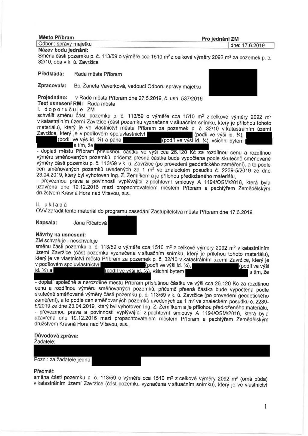 Město Příbram Pro jednánizm Odbor : správy majetku ) dne: 17.6.2019 Název bodu jednání: Směna části pozemku p. č. 113/59 o výměře cca 1510 m'z cekové výměry 2092 m' za pozemek p. č. 32/10, oba v k. ú.