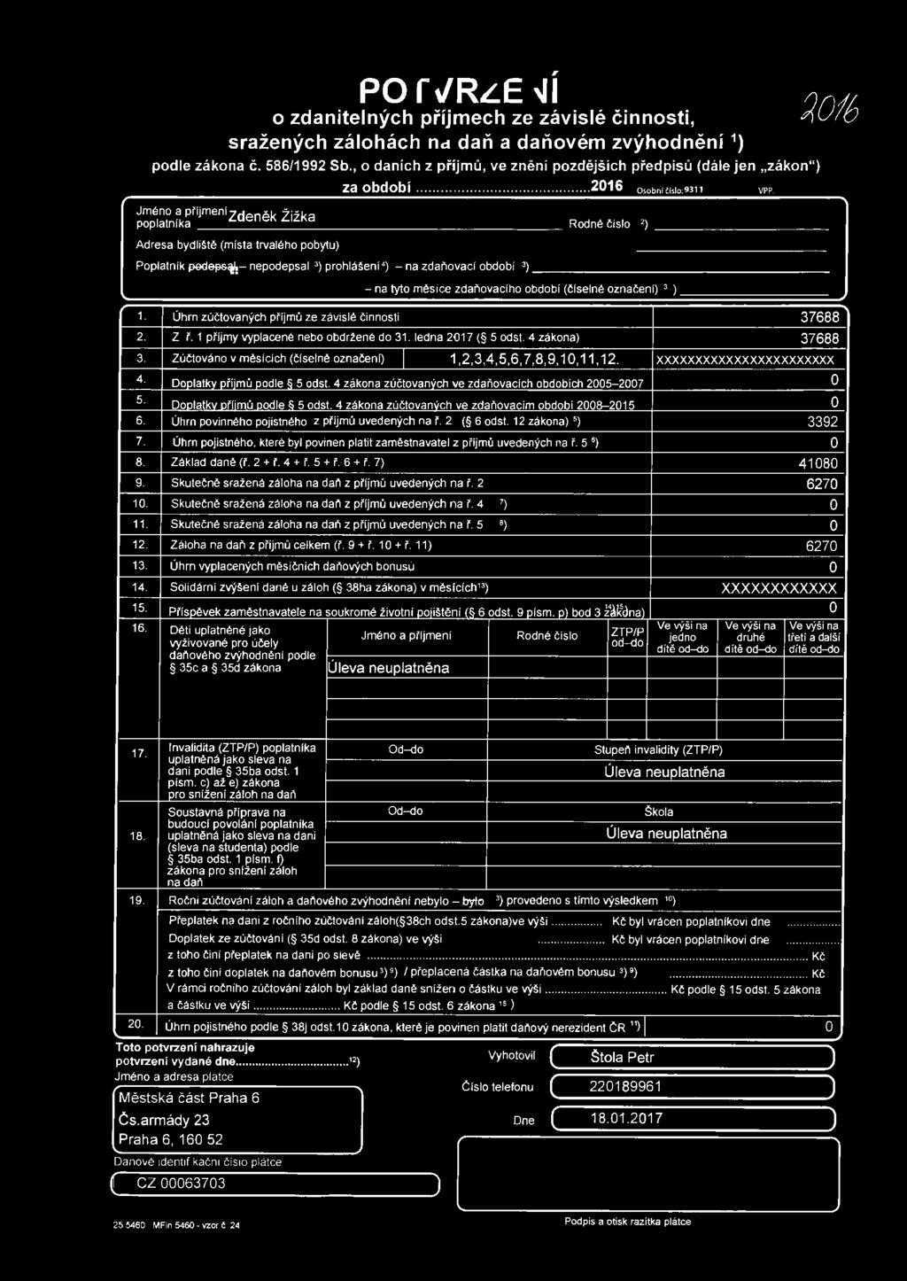 .. 2016 Osobní líslo 9311 VPP Jméno ~ prrjmenr Zdeněk Žižka poplatmka Rodné číslo 2) Adresa bydli~tě (místa trvalého pobytu) Poplatník ped6f*>f!