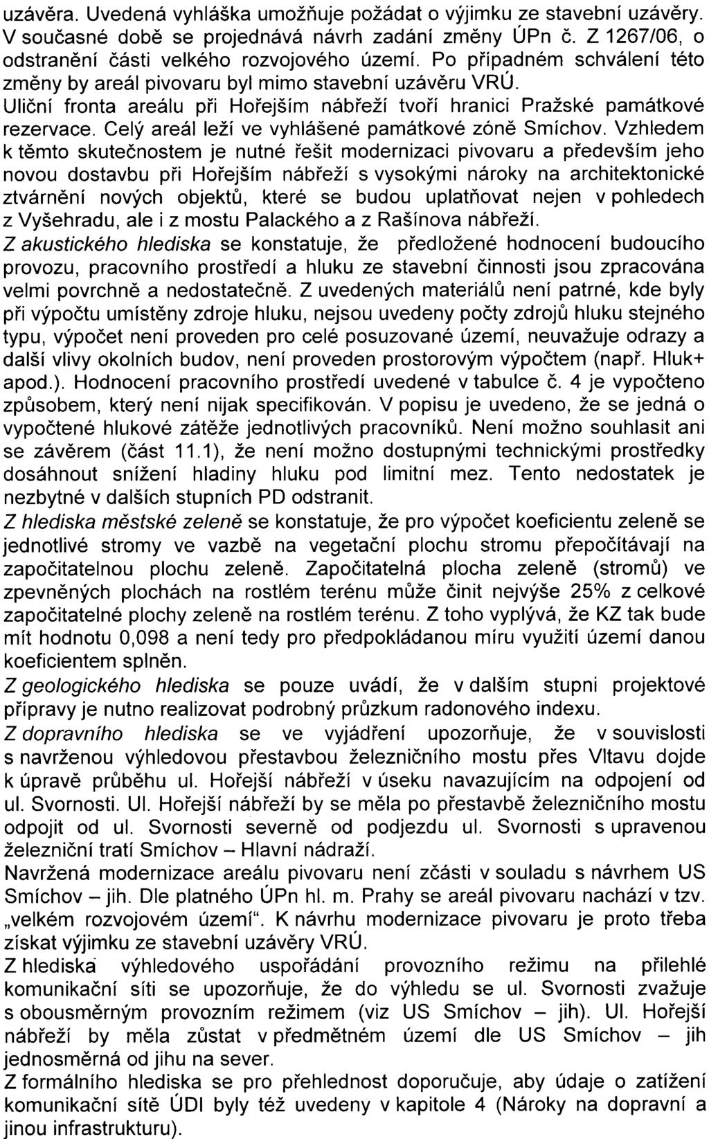 3 uzávìra Uvedená vyhláška umožòuje požádat o výjimku ze stavební uzávìry V souèasné dobì se projednává návrh zadání zmìny ÚPn è Z 1267/06, o odstranìní èásti velkého rozvojového území Po pøípadném