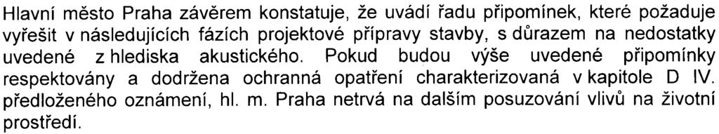 4 Hlavní mìsto Praha závìrem konstatuje, že uvádí øadu pøipomínek, které požaduje vyøešit v následujících fázích projektové pøípravy stavby, s dùrazem na nedostatky uvedené z hlediska akustického