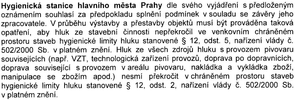 Mìstská èást Praha 5 ve svém vyjádøení uvádí, že nemá k pøedloženému zámìru žádné pøipomínky a bere na vìdomí pøiložené vyjádøení ODŽ ÚMÈ Praha 5 To je v podstatì bez pøipomínek, upozoròuje pouze na