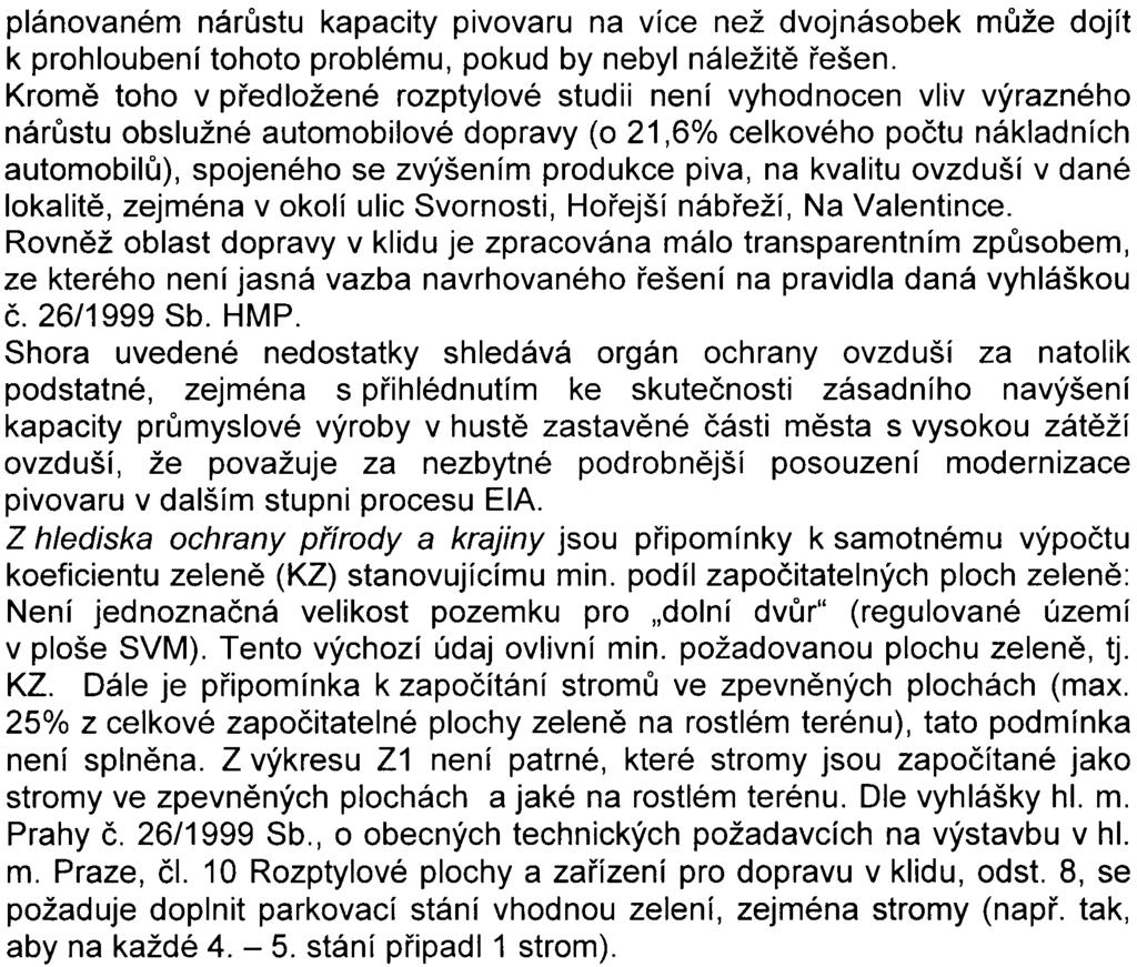 5 plánovaném nárùstu kapacity pivovaru na více než dvojnásobek mùže dojít k prohloubení tohoto problému, pokud by nebyl náležitì øešen Kromì toho v pøedložené rozptylové studii není vyhodnocen vliv