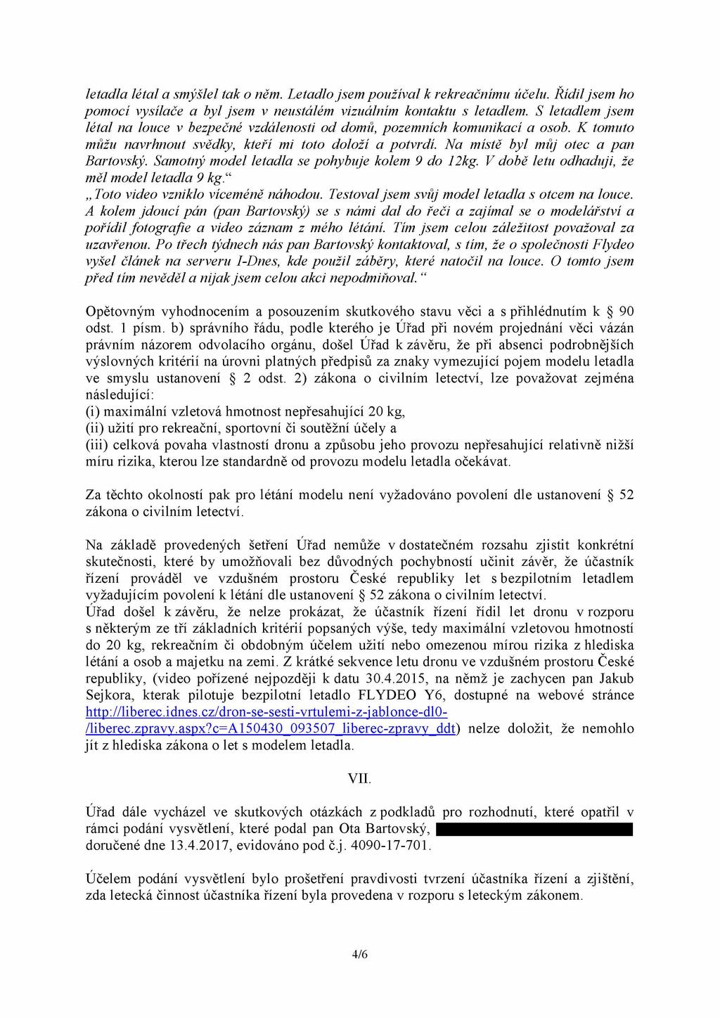 letadla létal a smýšlel tak o něm. Letadlo jsem používal k rekreačnímu účelu. Řídil jsem ho pomocí vysílače a byl jsem v neustálém vizuálním kontaktu s letadlem.
