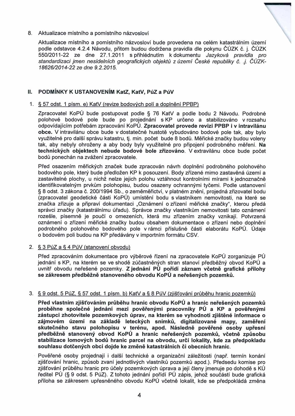 8. Aktualizace místního a pomístního názvosloví Aktualizace místního a pomístního názvosloví bude provedena na celém katastrálním území podle odstavce 4.2.