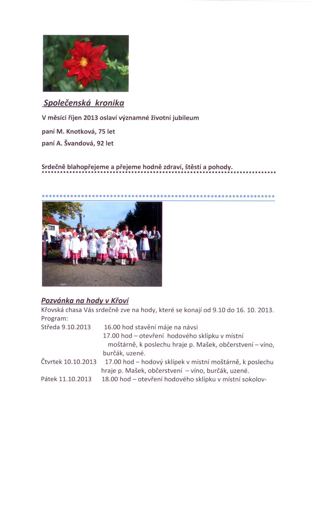 Společenská kronika V měsíci říjen 2013 oslaví významné životní jubileum paní~.knotková, panía. Švandová, 75 let 92 let Srdečně blahopřejeme a přejeme hodně zdraví, štěstí a pohody.