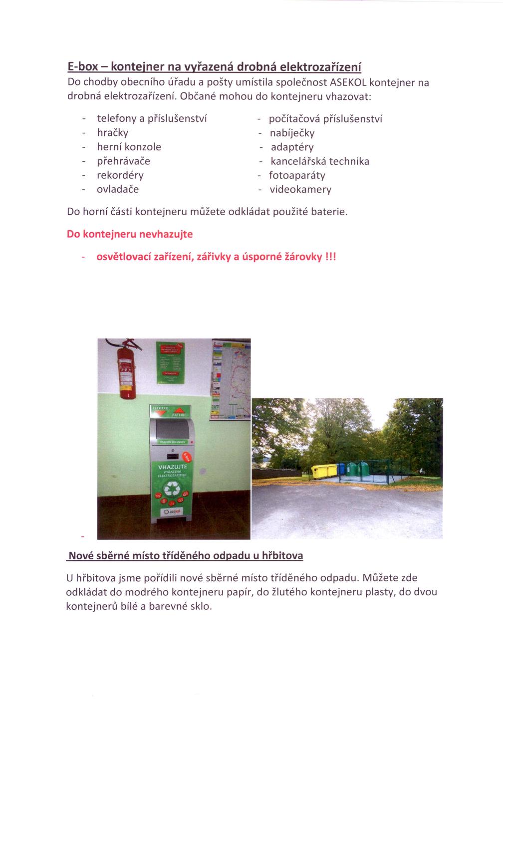 E-box - kontejner na vyřazená drobná elektrozařízení Do chodby obecního úřadu a pošty umístila společnost ASEKOLkontejner na drobná elektrozařízení.