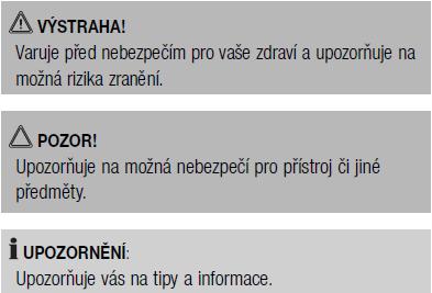 Důležitá upozorněni pro Vaši bezpečnost jsou speciálně označena. Bezpodmínečně dbejte těchto upozorněni, aby nedošlo k nehodám a škodám na přístroji.