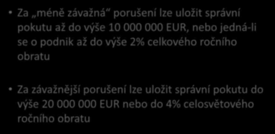 Podmínky pro ukládání pokut podle GDPR Za méně závažná porušení lze uložit správní pokutu až do výše 10 000 000 EUR, nebo jedná-li se o podnik až