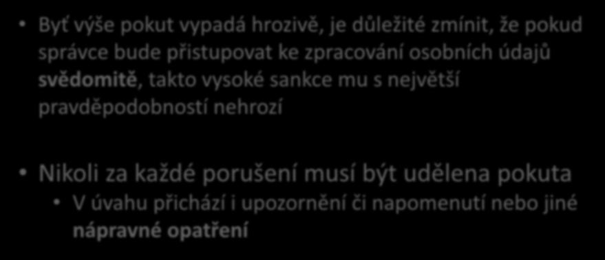 Podmínky pro ukládání pokut podle GDPR Byť výše pokut vypadá hrozivě, je důležité zmínit, že pokud správce bude přistupovat ke zpracování osobních údajů svědomitě, takto