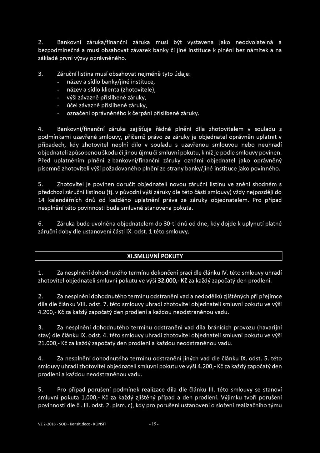 2. Bankovní záruka/finanční záruka musí být vystavena jako neodvolatelná a bezpodmínečná a musí obsahovat závazek banky či jiné instituce k plnění bez námitek a na základě první výzvy oprávněného. 3.