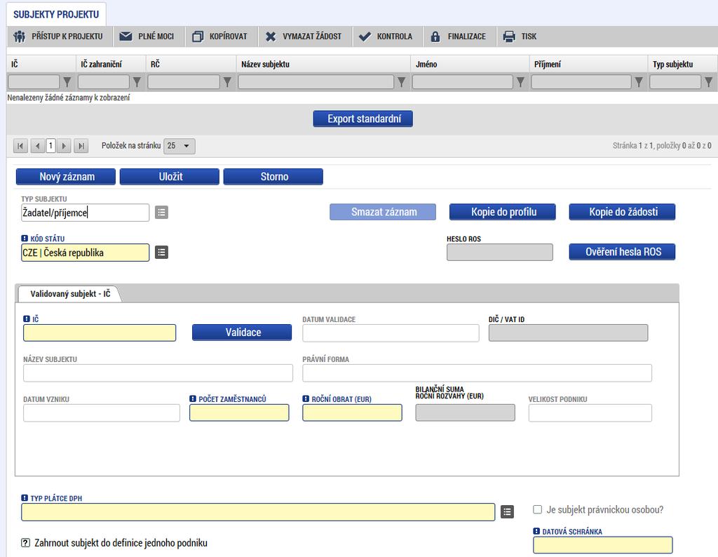 SUBJEKTY Subjekty projektu PROJEKTU Vybrat Typ subjektu. Nejdůležitější je typ Po zadání subjektu typu Žadatel/příjemce se zpřístupní záložka Rozpočet. Vyplnit IČ a Validovat.