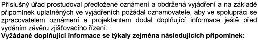 Pøíslušný úøad prostudoval pøedložené oznámení a obdržená vyjádøení a na základì pøipomínek uplatnìných ve vyjádøeních požádal oznamovatele, aby ve spolupráci se zpracovatelem oznámení a projektantem