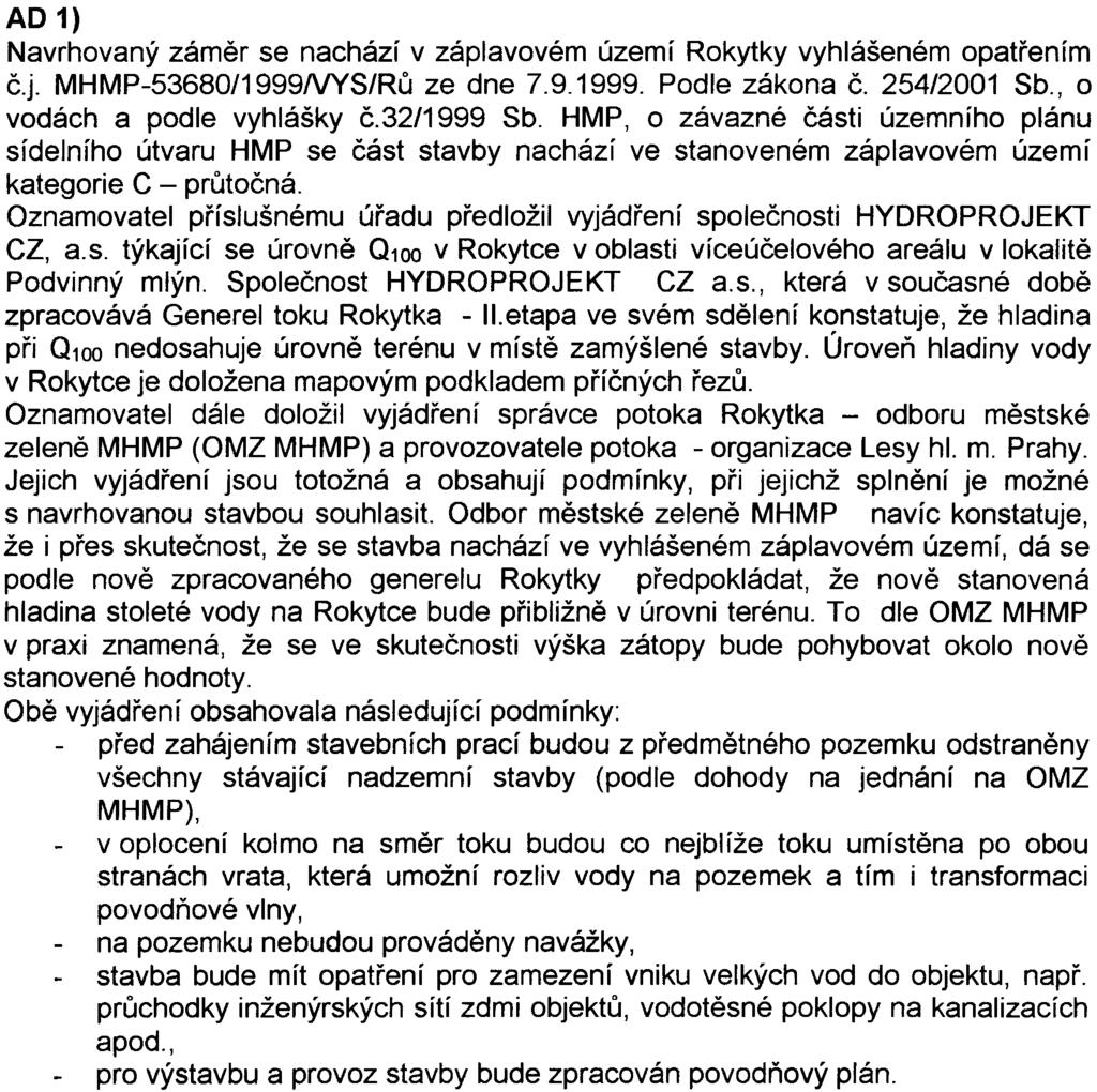 závazné èásti územního plánu sídelního útvaru HMP se èást stavby nachází ve stanoveném záplavovém území kategorie C - prùtoèná Oznamovatel pøíslušnému úøadu pøedložil vyjádøení spoleènosti