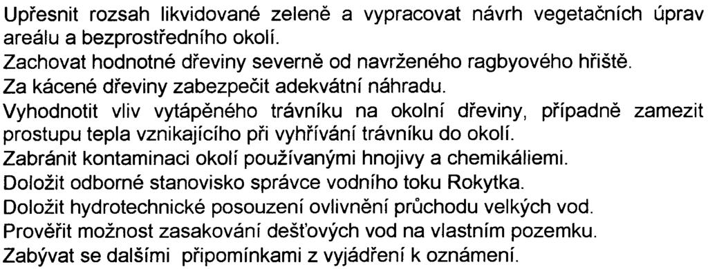 Upøesnit rozsah likvidované zelenì a vypracovat návrh vegetaèních úprav areálu a bezprostøedního okolí Zachovat hodnotné døeviny severnì od navrženého ragbyového høištì Za kácené døeviny