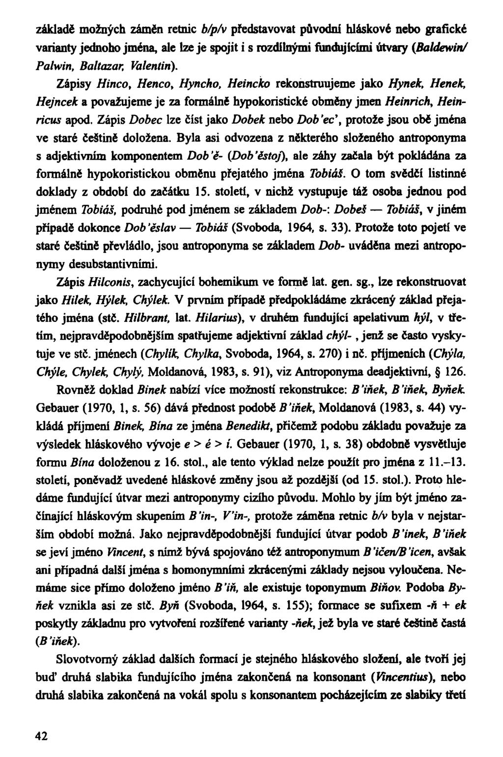 základě možných záměn retnic b/p/v představovat původní hláskové nebo grafické varianty jednoho jména, ale lze je spojit i s rozdílnými fundujícími útvary (Baldewin/ Palwin, Baltazar, Valentin).