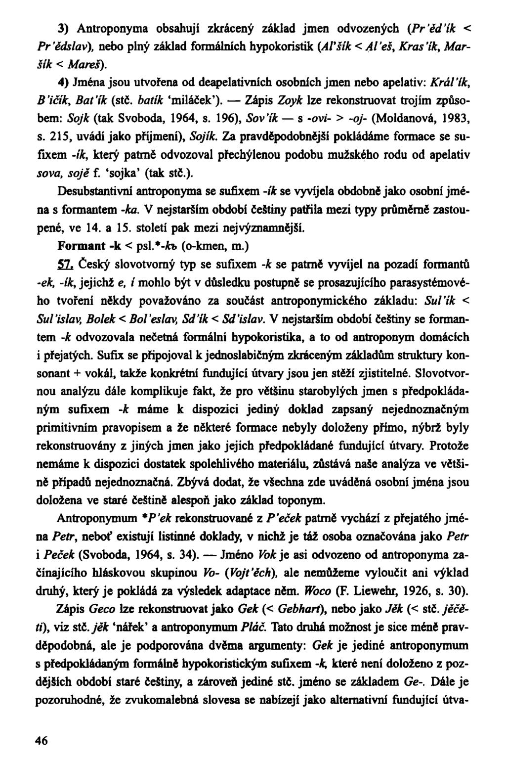3) Antroponyma obsahují zkrácený základ jmen odvozených (Pr'ěd'ík < Pr'ědslav), nebo plný základ formálních hypokoristik [AVšík < AVeš, Kras'ik, Maršík < Mareš).