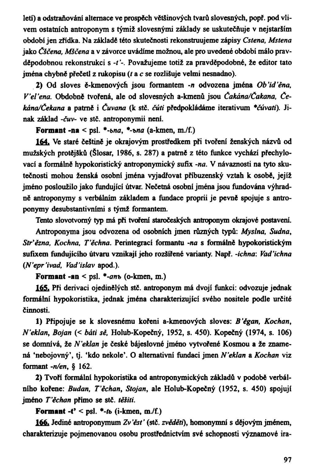 letí) a odstraňování alternace ve prospěch většinových tvarů slovesných, popř. pod vlivem ostatních antroponym s týmiž slovesnými základy se uskutečňuje v nejstarším období jen zřídka.