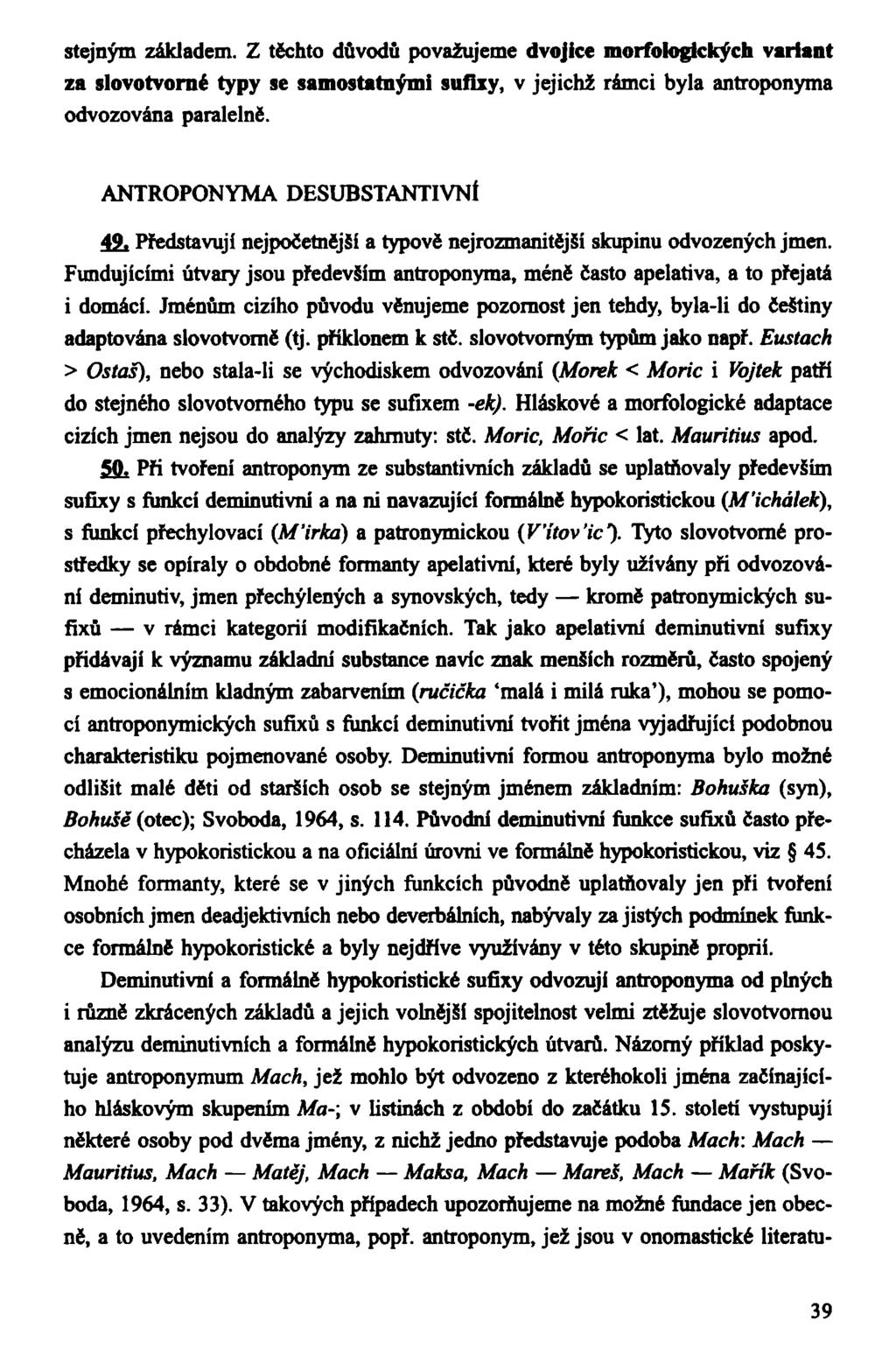 stejným základem. Z téchto důvodů považujeme dvojice morfologlckých variant za slovotvorné typy se samostatnými sufixy, v jejichž rámci byla antroponyma odvozována paralelně.