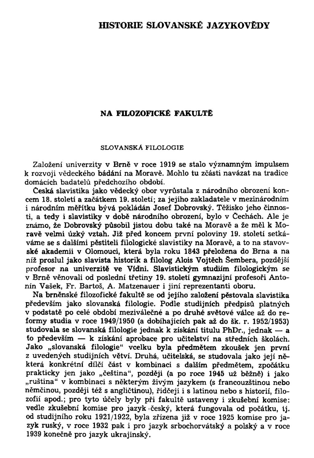 HISTORIE SLOVANSKÉ JAZYKOVĚDY NA FILOZOFICKÉ FAKULTĚ SLOVANSKÁ FILOLOGIE Založení univerzity v Brně v roce 1919 se stalo významným impulsem k rozvoji vědeckého bádání na Moravě.