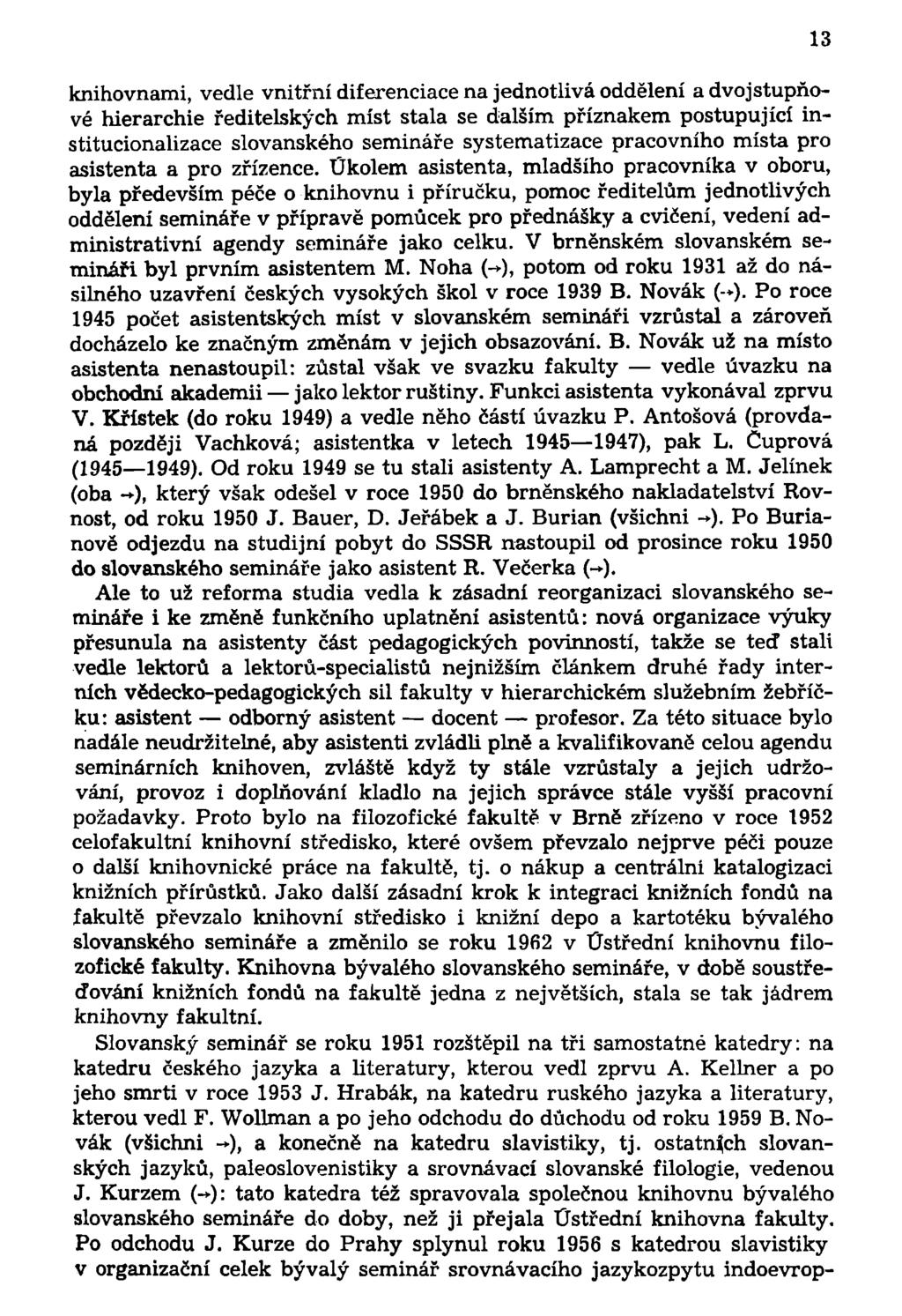 knihovnami, vedle vnitřní diferenciace na jednotlivá oddělení a dvojstupňové hierarchie ředitelských míst stala se dalším příznakem postupující institucionalizace slovanského semináře systematizace