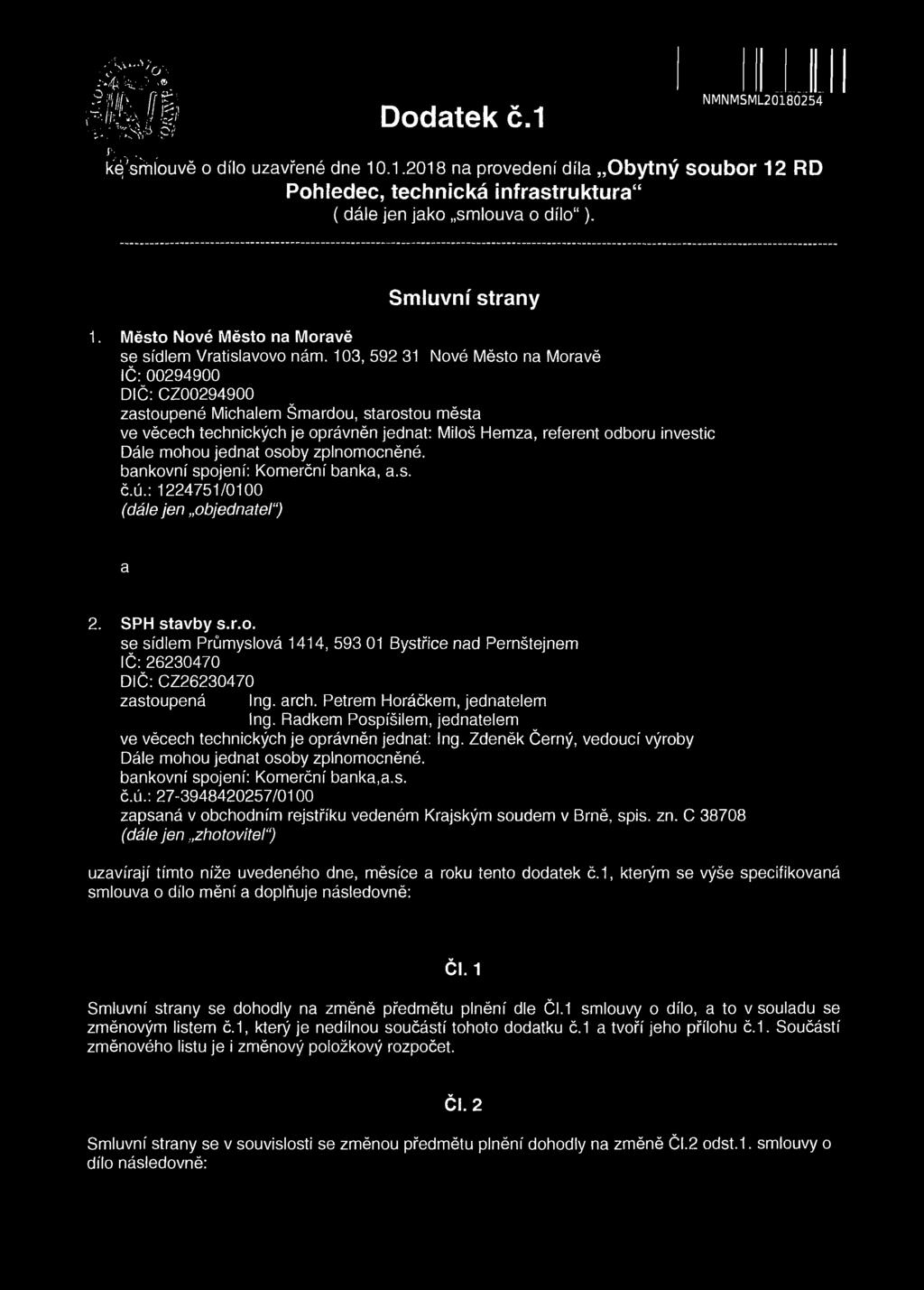 103, 592 31 Nové Město na Moravě IČ:00294900 DIČ: CZ00294900 zastoupené Michalem Šmardou, starostou města ve věcech technických je oprávněn jednat: Miloš Hemza, referent odboru investic Dále mohou