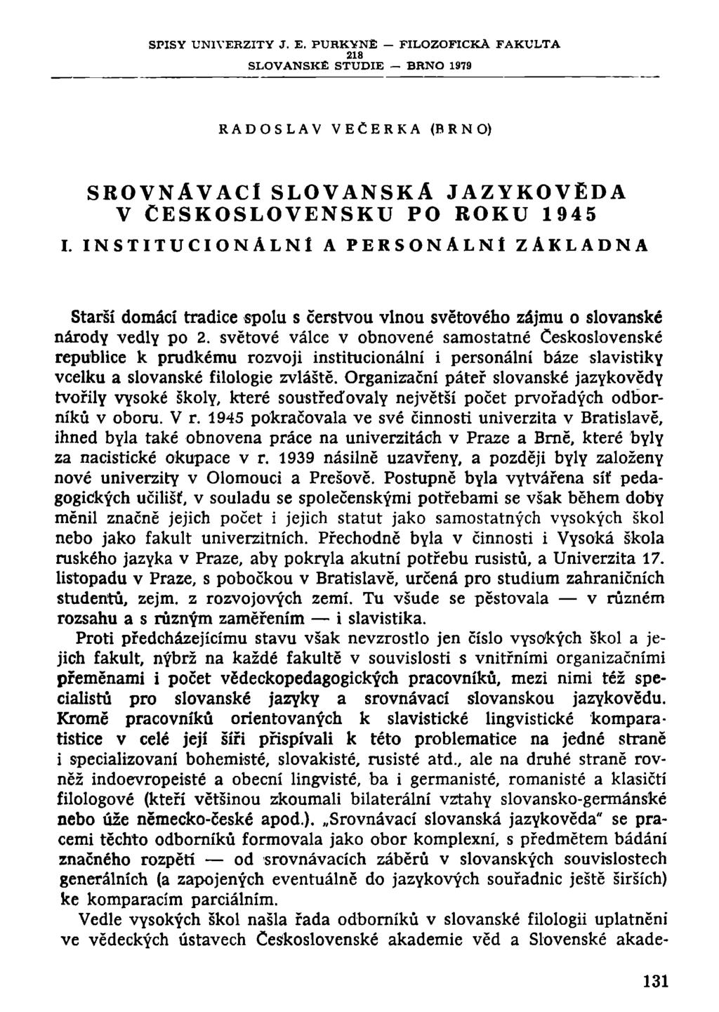 SPISY UNIVERZITY J. E. PURKYNE FILOZOFICKÁ FAKULTA 218 SLOVANSKÉ STUDIE BRNO 1979 RADOSLAV VEČERKA (BRNO) SROVNÁVACÍ SLOVANSKÁ JAZYKOVĚDA V ČESKOSLOVENSKU PO ROKU 1945 I.