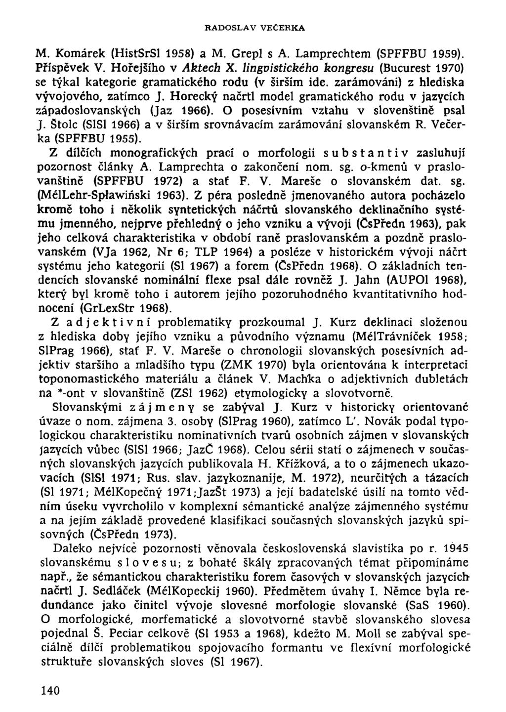 RADOSLAV VEČERKA M. Komárek (HistSrSl 1958) a M. Grepl s A. Lamprechtem (SPFFBU 1959). Příspěvek V. Hořejšího v Aktech X.