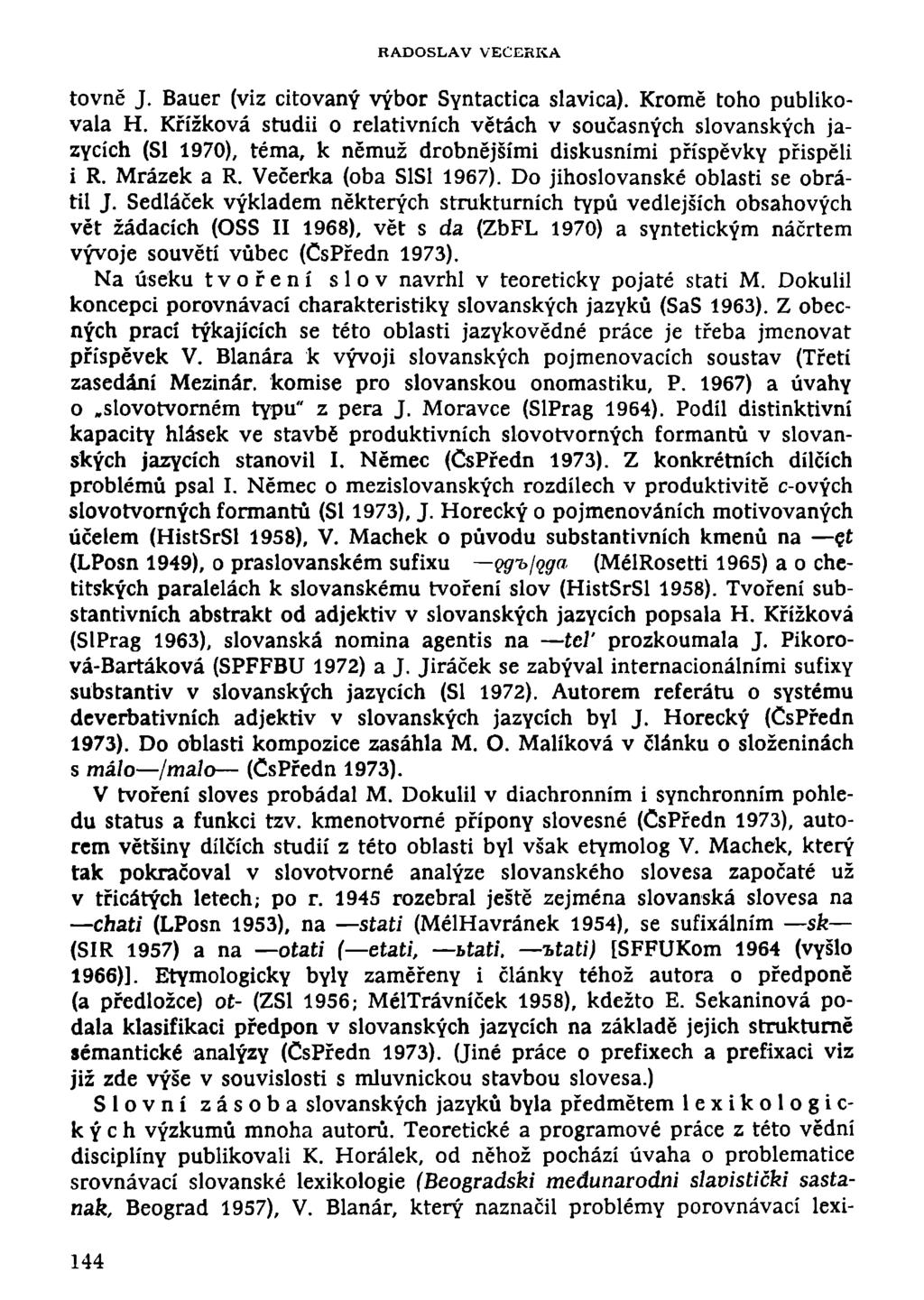 RADOSLAV VEČERKA tovně J. Bauer (viz citovaný výbor Syntactica slavica). Kromě toho publikovala H.