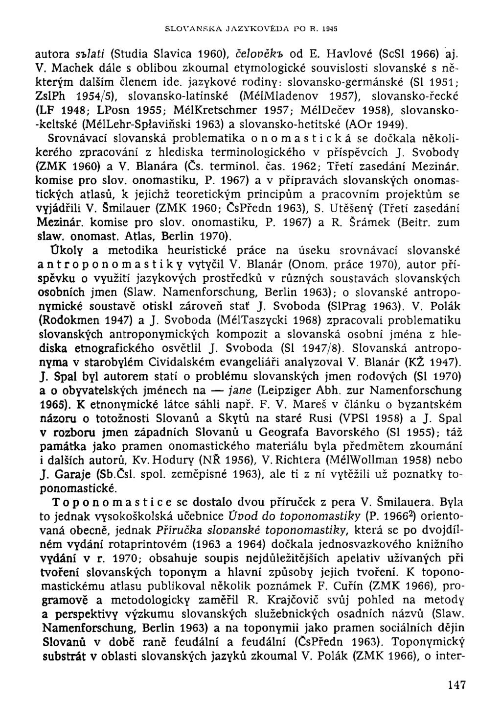 SLOVANSKÁ JAZYKOVĚDA PO R. 1945 autora s-blati (Studia Slavica 1960), čelověkb od E. Havlové (ScSl 1966) aj. V.