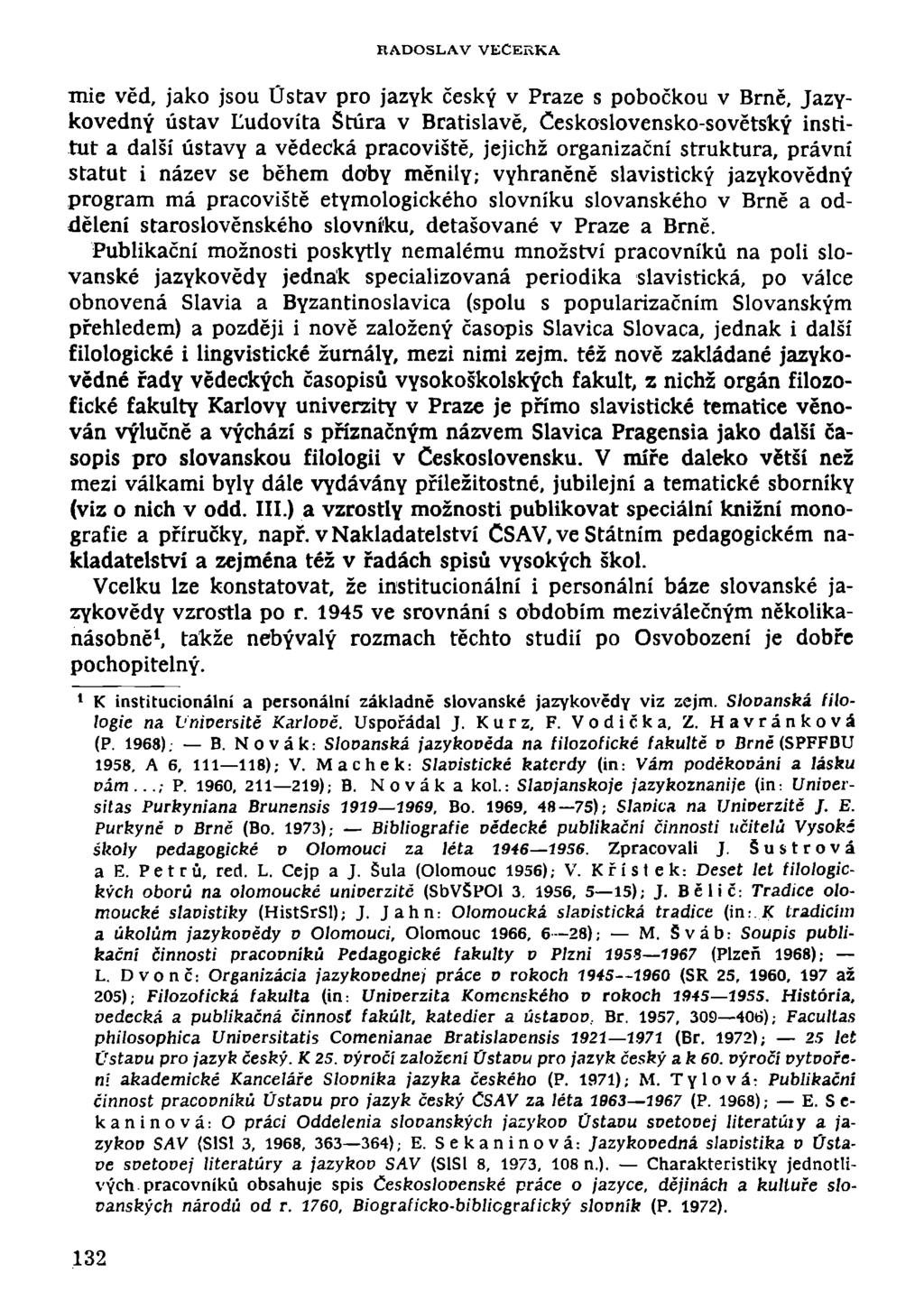 RADOSLAV VEČERKA mie věd, jako jsou Ústav pro jazyk český v Praze s pobočkou v Brně, Jazykovedný ústav Ludovíta Štúra v Bratislavě, Československo-sovětský institut a další ústavy a vědecká