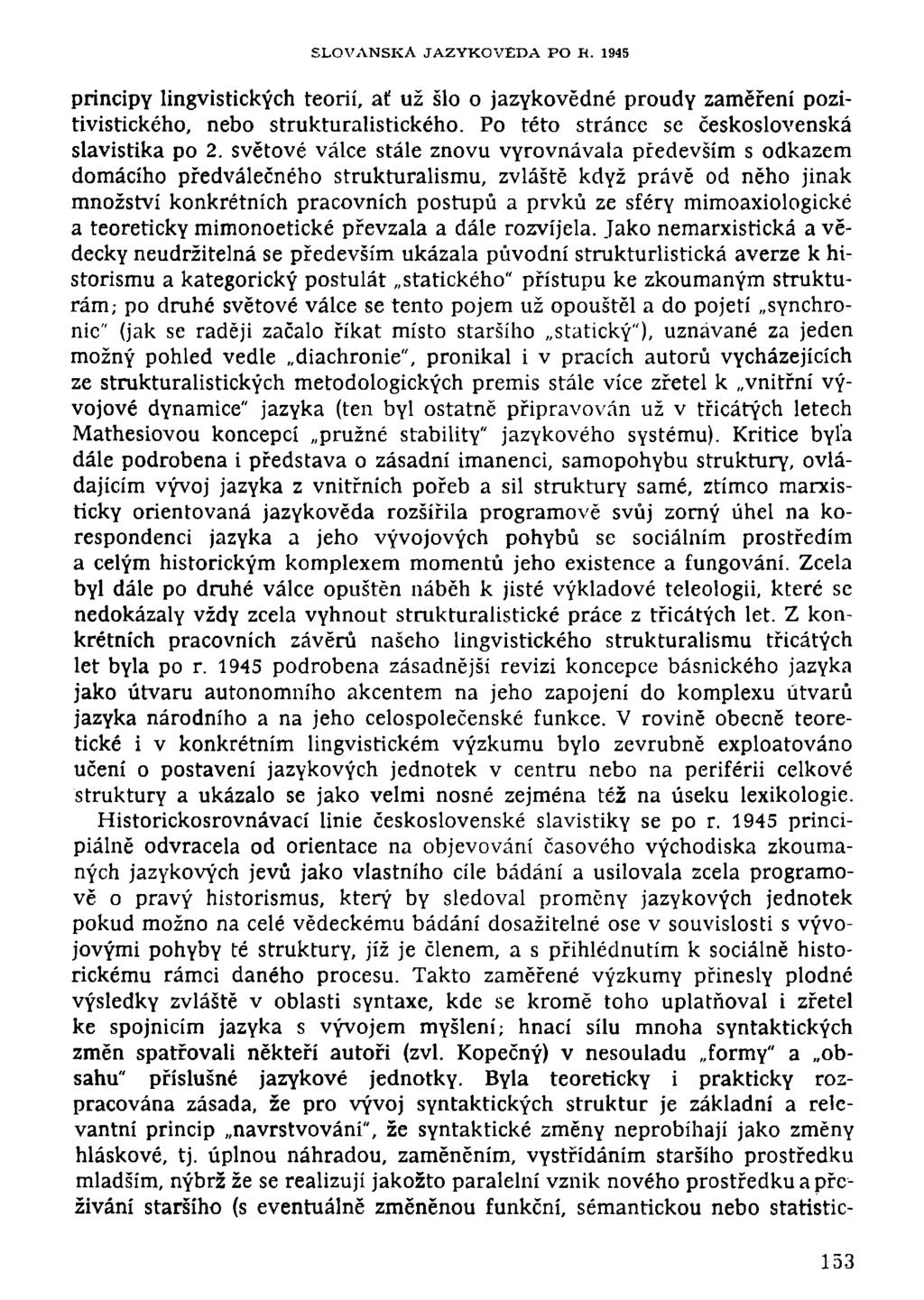 SLOVANSKÁ JAZYKOVĚDA PO H. 1945 principy lingvistických teorií, ať už šlo o jazykovědné proudy zaměření pozitivistického, nebo strukturalistického. Po této stránce se československá slavistika po 2.
