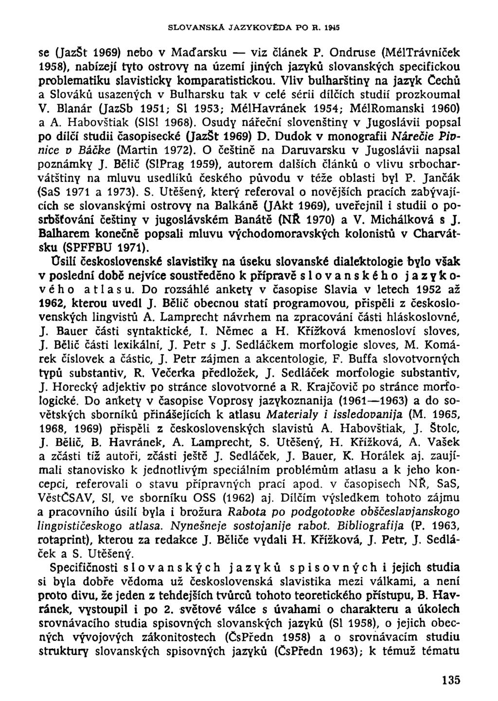 SLOVANSKÁ JAZYKOVĚDA PO H. 1945 se (JazSt 1969) nebo v Maďarsku viz článek P.