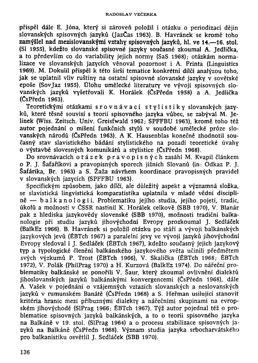 RADOSLAV VEČERKA přispěl dále E. Jóna, který si zároveň položil i otázku o periodizaci dějin slovanských spisovných jazyků Qazčas 1963). B.