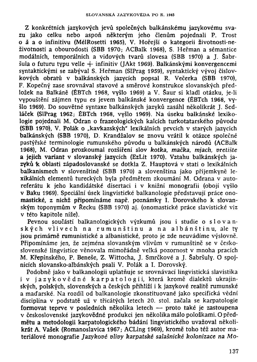 SLOVANSKÁ JAZYKOVĚDA PO R. 1945 Z konkrétních jazykových jevů společných balkánskému jazykovému svazu jako celku nebo aspoň některým jeho členům pojednali P.